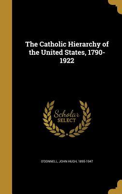 Download The Catholic Hierarchy of the United States, 1790-1922 - John Hugh 1895-1947 O'Donnell | PDF
