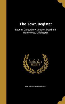 Download The Town Register: Epsom, Canterbury, Loudon, Deerfield, Northwood, Chichester - Harry Edward Mitchell | ePub