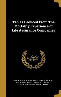 Download Tables Deduced from the Mortality Experience of Life Assurance Companies - Institute Of Actuaries (Great Britain) | PDF