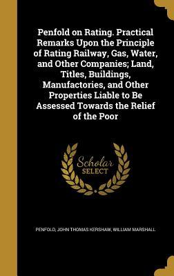 Download Penfold on Rating. Practical Remarks Upon the Principle of Rating Railway, Gas, Water, and Other Companies; Land, Titles, Buildings, Manufactories, and Other Properties Liable to Be Assessed Towards the Relief of the Poor - John Thomas Kershaw | PDF