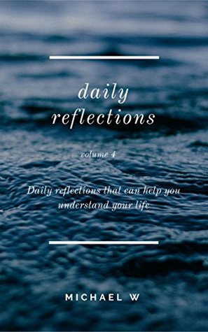 Download Daily Reflections Volume 4: Daily reflections that can help you understand your life - michael w file in ePub