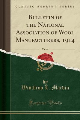 Read online Bulletin of the National Association of Wool Manufacturers, 1914, Vol. 44 (Classic Reprint) - Winthrop L Marvin file in ePub
