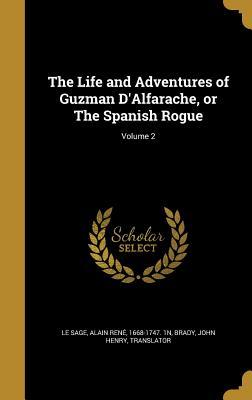 Read The Life and Adventures of Guzman D'Alfarache, or the Spanish Rogue; Volume 2 - Alain-René Le Sage | PDF