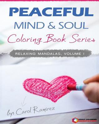 Read Peaceful Mind & Soul Coloring Book Series: Relaxing Mandalas Volume I - Carol Ramirez file in ePub