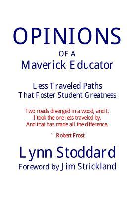 Read online Opinions of a Maverick Educator: Less Traveled Paths That Foster Student Greatness - Lynn Stoddard | ePub