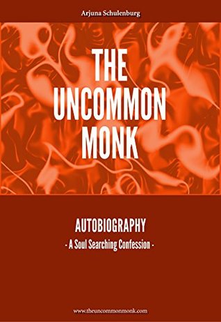 Download The Uncommon Monk: Autobiography - A Soul Searching Confession - Arjuna Schulenburg | ePub