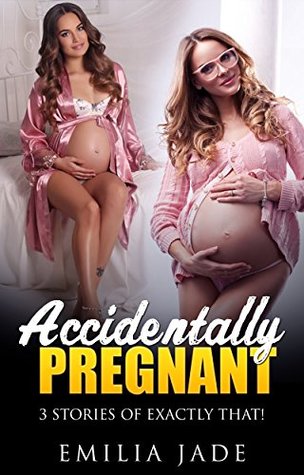 Read Accidentally Pregnant: 3 stories of exactly that! - Emilia Jade | ePub