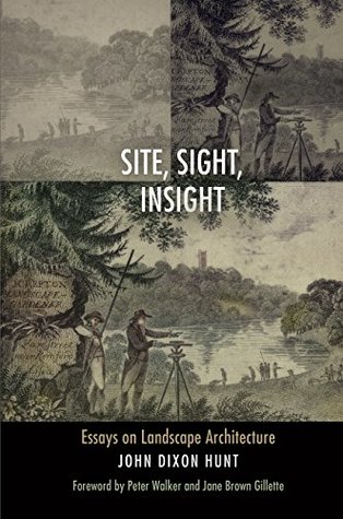 Read online Site, Sight, Insight: Essays on Landscape Architecture (Penn Studies in Landscape Architecture) - John Dixon Hunt file in ePub