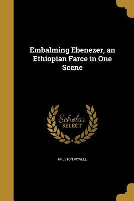 Read Embalming Ebenezer, an Ethiopian Farce in One Scene - Preston Powell | ePub