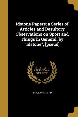 Read Idstone Papers; A Series of Articles and Desultory Observations on Sport and Things in General, by Idstone, [Pseud] - Thomas Rev Pearce | PDF