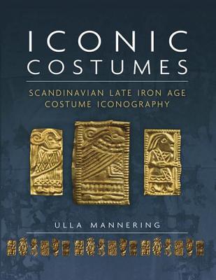 Read online Iconic Costumes: Scandinavian Late Iron Age Costume Iconography - Ulla Mannering file in ePub
