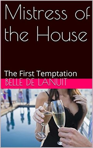 Download Mistress of the House: The First Temptation (Rosebud Book 1) - Belle De LaNuit | PDF