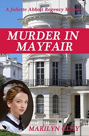 Download MURDER IN MAYFAIR: A Juliette Abbott Regency Mystery (Juliette Abbott Regency Mystery Series Book 2) - Marilyn Clay file in ePub