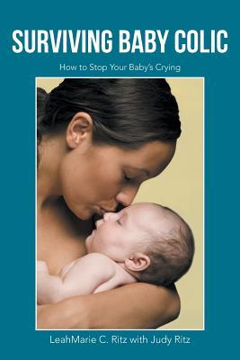 Download Surviving Baby Colic: How to Stop Your Baby's Crying - Leahmarie C Ritz | PDF