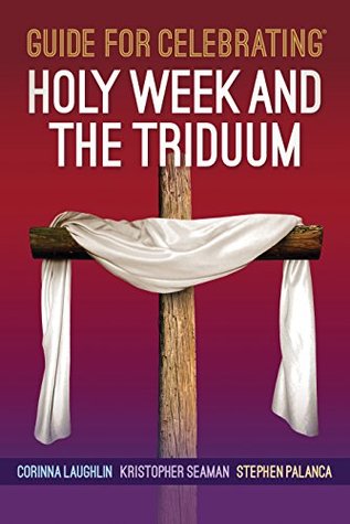 Read online Guide for Celebrating® Holy Week and the Triduum - Corinna Laughlin file in PDF