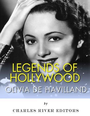 Read Legends of Hollywood: The Life of Olivia de Havilland - Charles River Editors file in ePub