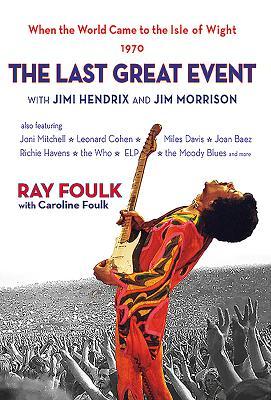 Read The Last Great Event with Jimi Hendrix and Jim Morrison: When the World Came to the Isle of Wight. Volume 2 - Ray Foulk | ePub