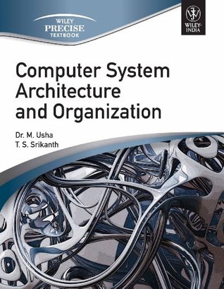 Read Computer System Architecture and Organization - T.S. Srikanth Dr. M. Usha file in PDF