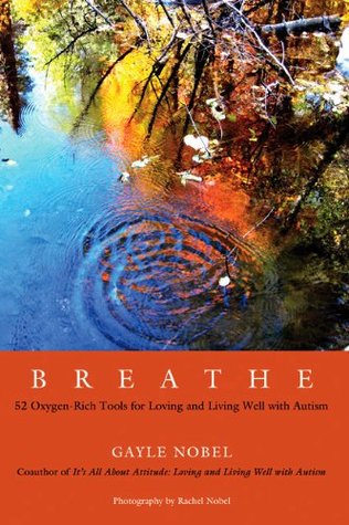 Read Breathe: 52 Oxygen-Rich Tools for Loving and Living Well With Autism - Gayle Nobel | PDF