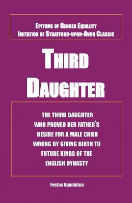 Read Third Daughter: The Third Daughter Who Proved Her Father's Desire for a Male Child Wrong by Giving Birth to Future Kings of the English Dynasty. - Festus Ogunbitan file in PDF