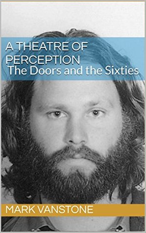 Read A Theatre of Perception :: The Doors and the Sixties - Mark Vanstone | ePub