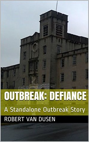 Read Outbreak: Defiance: A Standalone Outbreak Story - Robert Van Dusen file in PDF