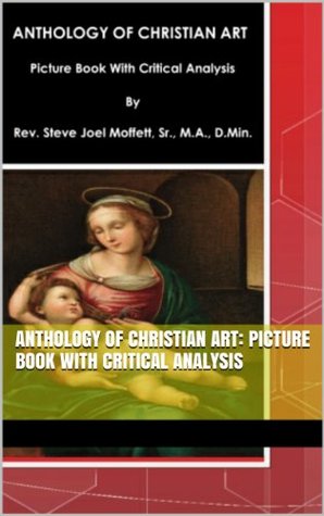 Download Anthology of Christian Art: Picture Book with Critical Analysis - Rev. Dr. Steve Joel Moffett Sr. | ePub