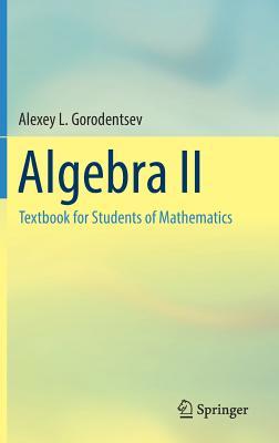 Read Algebra II: Textbook for Students of Mathematics - Alexey L Gorodentsev | PDF