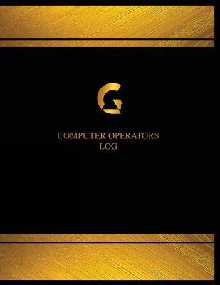 Read Computer Operators Log (Log Book, Journal - 125 pgs, 8.5 X 11 inches): Computer Operators Logbook (Black cover, X-Large) - Centurion Logbooks file in PDF