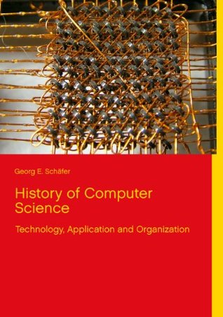 Download History of Computer Science: Technology, Application and Organization - Georg E. Schäfer | ePub