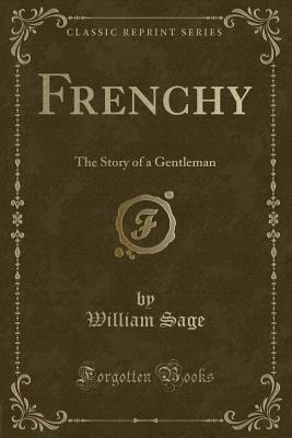 Download Frenchy: The Story of a Gentleman (Classic Reprint) - William Sage | ePub