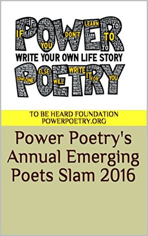 Read Power Poetry's Annual Emerging Poets Slam 2016 - To Be Heard Foundation Power Poetry | PDF