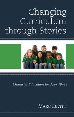 Read Changing Curriculum Through Stories: Character Education for Ages 10-12 - Marc Joel Levitt file in PDF