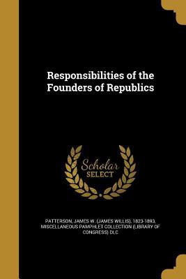 Download Responsibilities of the Founders of Republics - James Willis Patterson | PDF