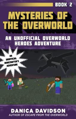 Read Mysteries of the Overworld: An Unofficial Overworld Heroes Adventure, Book Two - Danica Davidson | PDF