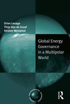 Download Global Energy Governance in a Multipolar World - Dries Lesage | PDF