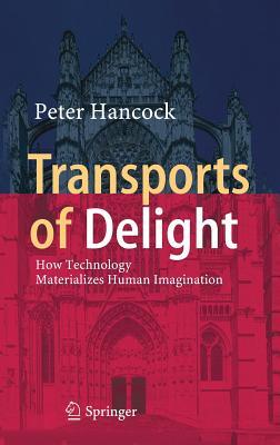 Read online Transports of Delight: How Technology Materializes Human Imagination - Hancock Peter | ePub