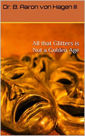 Download All that Glitters is Not a Golden Age (Where were you on 9/11 Book 12) - B. Aaron von Hagen III file in PDF