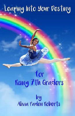 Read Leaping Into Your Destiny: For Rising 7th Graders - Alivia Paden Roberts | ePub