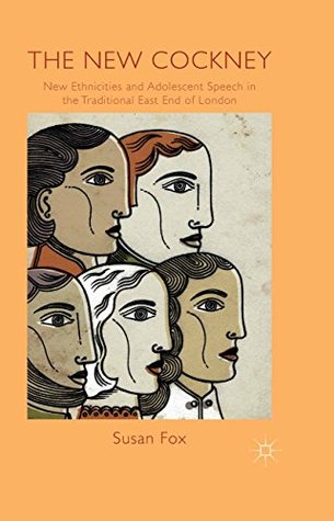 Read The New Cockney: New Ethnicities and Adolescent Speech in the Traditional East End of London - Sue Fox file in ePub