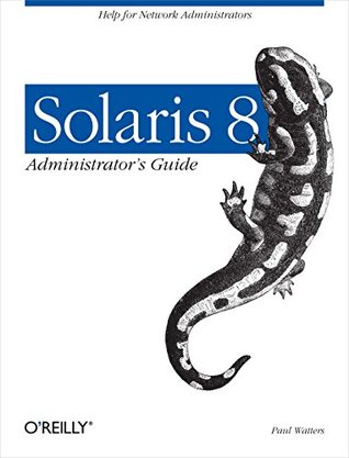 Read Solaris 8 Administrator's Guide: Help for Network Administrators - Paul Andrew Watters Dr. | ePub