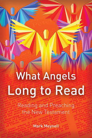 Download What Angels Long to Read: Reading and Preaching the New Testament - Mark Meynell file in PDF