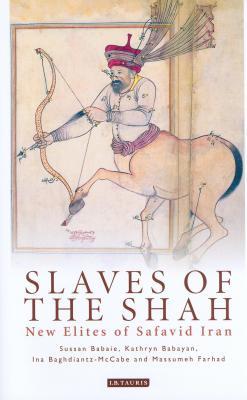 Download Slaves of the Shah: New Elites of Safavid Iran - Sussan Babaie | ePub