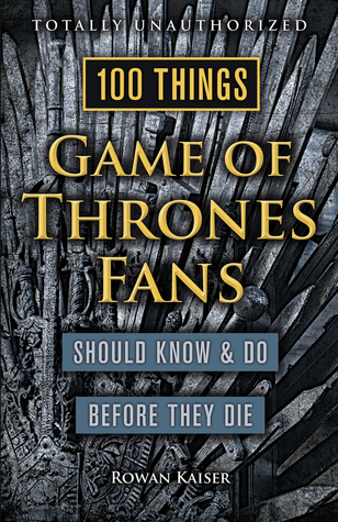 Download 100 Things Game of Thrones Fans Should Know Do Before They Die - Rowan Kaiser | ePub