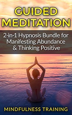 Read Guided Meditation: 2-in-1 Hypnosis Bundle for Manifesting Abundance & Thinking Positive (Self Hypnosis, Affirmations, Guided Imagery & Relaxation Techniques Bundle) - Mindfulness Training | PDF