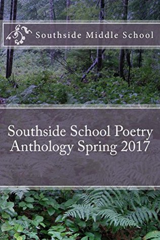 Read Southside School Poetry Anthology Spring 2017 - Southside Middle School | ePub