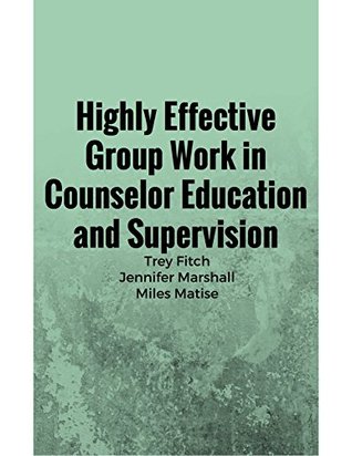 Download Highly Effective Group Work in Counselor Education and Supervison - Trey Fitch file in PDF