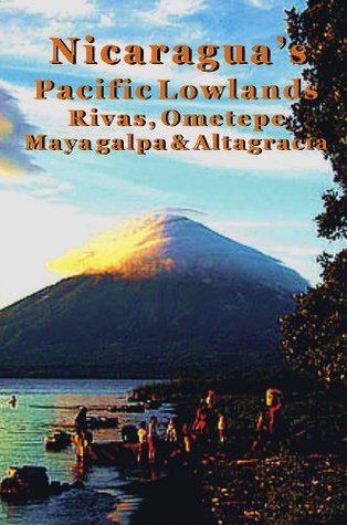 Download Nicaragua's Pacific Lowlands: Rivas & Isla Ometepe - Erica Rounsefel | PDF