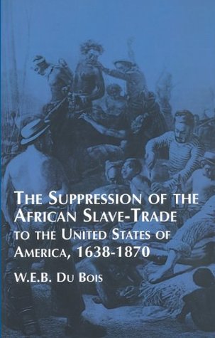 Read Suppression of the African Slave-Trade to the United States of America: 1638-1870 (African American) - W.E.B. Du Bois | PDF