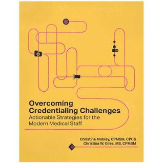 Read Overcoming Contemporary Credentialing Challenges: Practical Strategies for MSPs and Medical Staffs - Cristine Mobley file in ePub